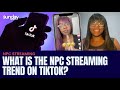 What Is The NPC Streaming Trend On TikTok?