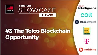 GSMA Services Showcase Live - #3 The Telco Blockchain Opportunity