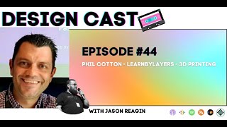 Design Cast - Episode #44 - Phil Cotton - Learnbylayers | Design Cast Podcast