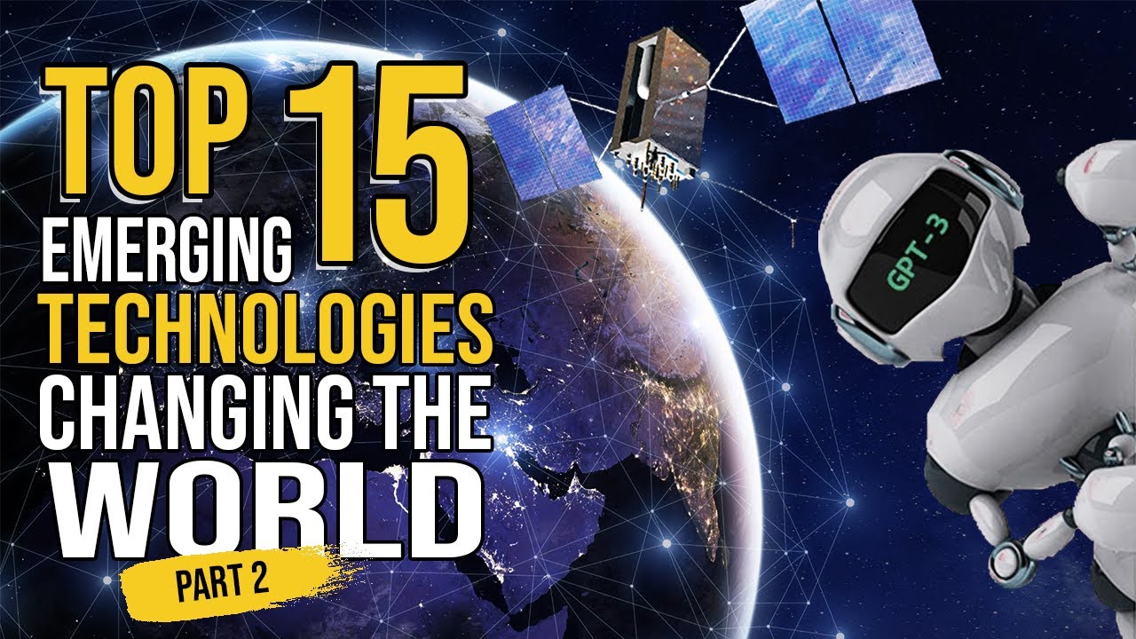 Top 15 Emerging Technologies Changing The World Part 2 Youtube