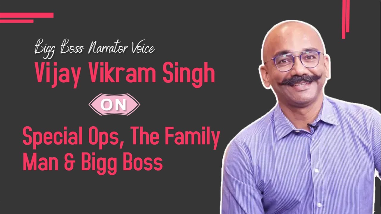 Bigg Boss Narrator Voice, Vijay Vikram Singh On Special Ops, The Family ...