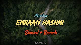 Emraan Hashmi Mashup Lofi 🍃[Slowed + Reverb] || Sharib Toshi, Pritam, KK || Bollywood Song