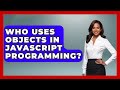 Who Uses Objects in JavaScript Programming? | JavaScript Toolkit News