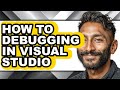 How to Debugging in Visual Studio (full Guide)