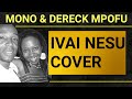 Mono Mukundu &Dereck Mpofu:Ivai Nesu cover,originally done by Chiwoniso Maraire