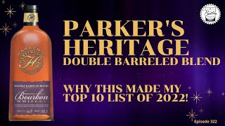 Episode 322: Parker's Heritage Double Barreled Blend - Why This Made My Top 10 List Of 2022!