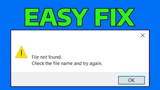 How To Fix File not Found Check the File Name and Try Again Error in Windows