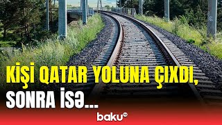 Maşinist təcili qatarı dayandırsa da... | Azərbaycanda qandonduran hadisə