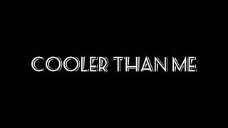 Cooler Than Me - edit audio