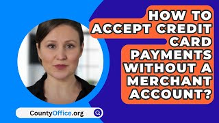 How To Accept Credit Card Payments Without A Merchant Account? - CountyOffice.org