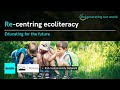 Re-centring ecoliteracy: Educating for the future