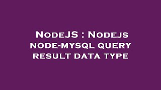 NodeJS : Nodejs node-mysql query result data type
