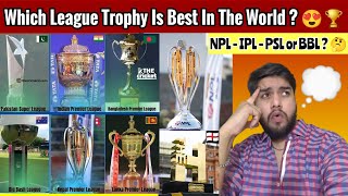 Reacting To All T20 Cricket League Trophies, NPL - PSL - IPL Which One Is Best? 😍