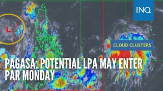 Pagasa: Potential LPA may enter PAR Monday