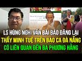 LS Hùng nghi vấn bài báo đăng lại về Sư Minh Tuệ trên báo CA Đà Nẵng có liên quan đến bà Phương Hằng