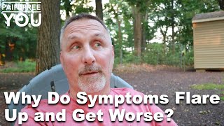 Why Do Symptoms Flare Up and Get Worse?