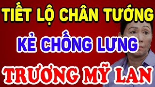 Tiết Lộ Chân Tướng KẺ CHỐNG LƯNG Cho Trương Mỹ Lan, Phá Nát Kinh Tế Việt Nam ! | Triết Lý Tinh Hoa