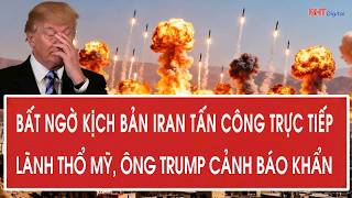 Vấn đề hôm nay: Bất ngờ kịch bản Iran tấn công trực tiếp lãnh thổ Mỹ, ông Trump cảnh báo khẩn