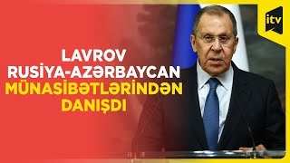 “Rusiya-Azərbaycan münasibətlərini yüksək qiymətləndirirəm” I Sergey Lavrov