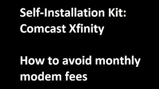 Self-installation Kit :Comcast XFinity + How to avoid monthly modem fees