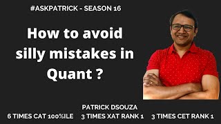 How to avoid silly mistakes in Quant? | AskPatrick | Patrick Dsouza |6 times CAT 100%iler