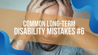 Common Long-Term Disability Mistakes #6