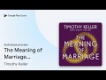 The Meaning of Marriage: Facing the… by Timothy Keller · Audiobook preview