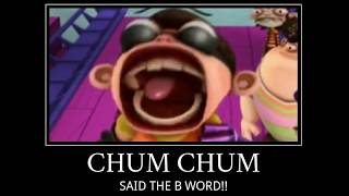 Chum chum says the b word