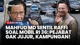 SINDIRAN MENOHOK Mahfud MD ke Raffi Ahmad soal Mobil RI 36 Arogan: Pejabat Gak Jujur Ini, Kampungan!