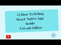 How to Debug React Native App inside VSCODE Editor using 'React Native Tools'.