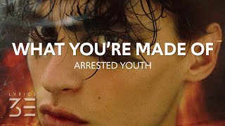 Arrested Youth - What You're Made Of (Lyrics)