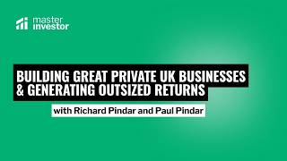 Building Great Private UK Businesses & Generating Outsized Returns