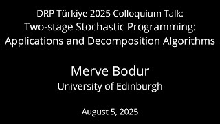 Two-stage Stochastic Programming by Merve Bodur - DRP Türkiye 2025 Colloquium Talk