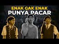 ENAK GAK ENAK PUNYA PACAR!