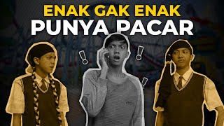 ENAK GAK ENAK PUNYA PACAR!