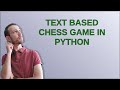 Text based chess game in Python