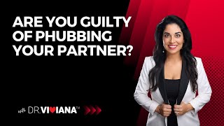 Dr. Viviana Coles: Are You Guilty of Phubbing Your Partner