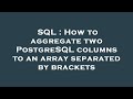SQL : How to aggregate two PostgreSQL columns to an array separated by brackets
