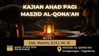 Kajian Ahad Pagi Masjid Al-Qona'ah | Ust. Ihrom, S.H.I, M.Si | 15 Des 2024