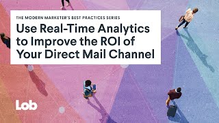 Use Real Time Analytics to Improve the ROI of Your Direct Mail Channel
