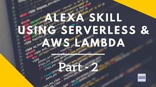 Alexa Skills Kit Tutorial using Serverless & AWS Lambda- Part 2