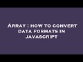 Array : how to convert data formats in javascript