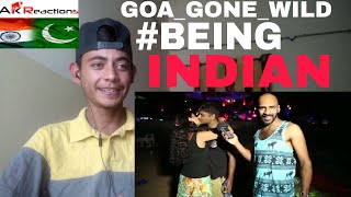 Pakistani Reacts To | GOA GONE WILD #BEINGINDIAN | A.K REACTIONS