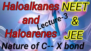 Lecture-3/Nature of C--X bond/ Haloalkanes and Haloarenes/ By Sekh Hasan Ali