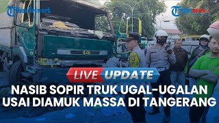 🔴LIVE UPDATE | Kronologi Laka Beruntun di Tangerang, Begini Nasib Sopir Truk Usai Diamuk Massa