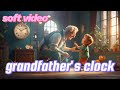 soft video_Grandfather's Clock  소프트 비디오_할아버지의 시계