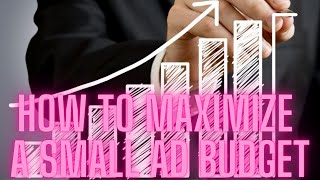 How To Maximize A Small Ad Budget