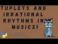 Creating Complex Rhythms With Tuplets In Music21 For Python