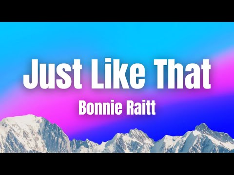 [Lyrics] Just Like That - Bonnie Raitt - YouTube