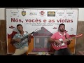 Ao vivo , Programa: Nós vocês e as violas.